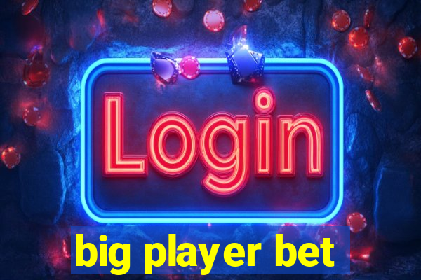 big player bet